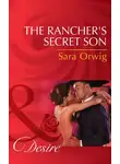 Sara Orwig - The Rancher's Secret Son