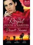 Дженни Лукас - The Royal House of Karedes: The Desert Throne: Tamed: The Barbarian King / Forbidden: The Sheikh's Virgin / Scandal: His Majesty's Love-Child