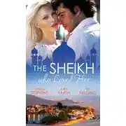 Постер книги The Sheikh Who Loved Her: Ruling Sheikh, Unruly Mistress / Surrender to the Playboy Sheikh / Her Desert Dream