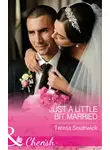 Teresa Southwick - Just A Little Bit Married