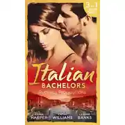 Постер книги Italian Bachelors: Ruthless Propositions: Taming Her Italian Boss / The Uncompromising Italian / Secrets of the Playboy's Bride