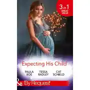 Постер книги Expecting His Child: The Pregnancy Plot / Staking His Claim / A Tricky Proposition