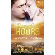 Постер книги Out of Hours...Cinderella Secretary: The Italian Billionaire's Secretary Mistress / The Secretary's Scandalous Secret / The Boss's Inexperienced Secretary