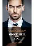 Клэр Коннелли - Shock Heir For The King