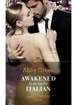 Эбби Грин - Awakened By The Scarred Italian
