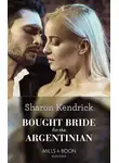 Sharon Kendrick - Bought Bride For The Argentinian
