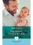 Алисон Робертс - Single Dad In Her Stocking