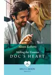 Алисон Робертс - Melting The Trauma Doc's Heart