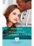 Robin Gianna - His Surgeon Under The Southern Lights