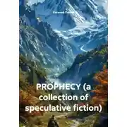 Постер книги PROPHECY (a collection of speculative fiction)