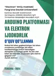 Mirzxodjon To'xtasinov - Arduino platformasi va elektron ijodkorlik. O’quv qo’llanma