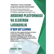 Постер книги Arduino platformasi va elektron ijodkorlik. O’quv qo’llanma