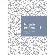 Постер книги A ciência confirma – 3. Coleção de artigos científicos
