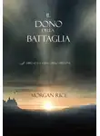 Морган Райс - Il Dono Della Battaglia 