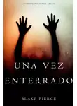 Блейк Пирс - Una Vez Enterrado 