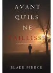 Блейк Пирс - Avant Qu’il Ne Faillisse