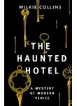 Уильям Уилки Коллинз - The Haunted Hotel: A Mystery of Modern Venice / Отель с привидениями: Тайна Венеции