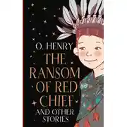 Постер книги «The Ransom of Red Chief» and Other Stories / «Вождь краснокожих» и другие рассказы