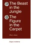 Генри Джеймс - The Beast in the Jungle. The Figure in the Carpet / Зверь в чаще. Узор на ковре