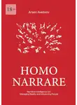 Арсен Аветисов - Homo narrare. Narrative Intelligence 3.0: Managing Reality and Influencing People