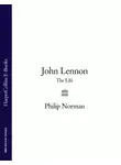 Филип Норман - John Lennon: The Life