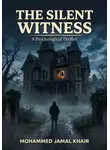 Mohammed Khair - THE SILENT WITNESS A Psychological Thriller