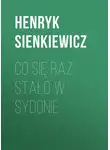 Генрик Сенкевич - Co się raz stało w Sydonie
