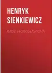 Генрик Сенкевич - Bądź błogosławiona