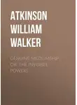 William Atkinson - Genuine Mediumship; or, The Invisible Powers