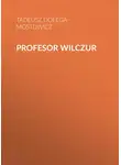 Тадеуш Доленга-Мостович - Profesor Wilczur