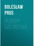 Болеслав Прус - Grzechy dzieciństwa