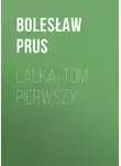 Болеслав Прус - Lalka, tom pierwszy