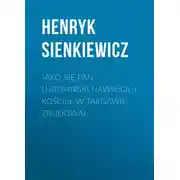 Постер книги Jako się pan Lubomirski nawrócił i kościół w Tarnawie zbudował