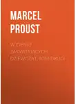 Марсель Пруст - W cieniu zakwitających dziewcząt, tom drugi