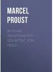 Марсель Пруст - W cieniu zakwitających dziewcząt, tom trzeci