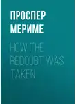 Проспер Мериме - How The Redoubt Was Taken