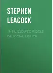 Стивен Ликок - The Unsolved Riddle of Social Justice