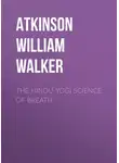 William Atkinson - The Hindu-Yogi Science Of Breath