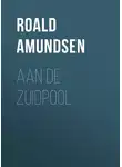 Roald Amundsen - Aan de Zuidpool