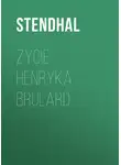 Стендаль - Życie Henryka Brulard