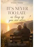 Ульяна Солнечная - Its Never Too Late - As Long As Youre Alive