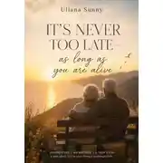 Постер книги Its Never Too Late - As Long As Youre Alive