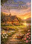Анастасия Эстэр - The Home Where Happiness Dwells