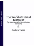 Эндрю Тэйлор - The World of Gerard Mercator: The Mapmaker Who Revolutionised Geography