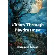 Постер книги «Tears Through Daydreams»