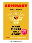 Smart Reading - Summary: When Things Fall Apart. Heart Advice for Difficult Times. Pema Chödrön