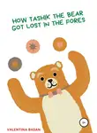 Валентина Басан - How Tashik the bear got lost in the forest