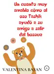 Валентина Басан - Un cuento muy amable cómo el oso Tashik ayudó a su amigo a salir del bosque