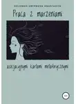 Анастасия Колендо-Смирнова - Praca z marzeniami asocjacyjnymi kartami metaforycznymi