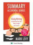 Smart Reading - Summary: Accidental Genius. Using Writing to Generate Your Best Ideas, Insight and Content. Mark Levy